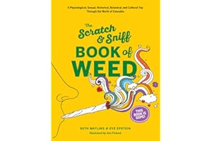 Scratch & Sniff Book of Weed: A Physiological, Sexual, Historical, Botanical, and Cultural Trip Through the World of Cannabis