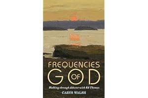 Frequencies of God: Walking through Advent with R S Thomas