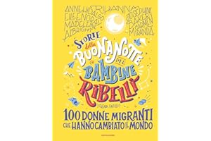 Storie della buonanotte per bambine ribelli. 100 donne migranti che hanno cambiato il mondo