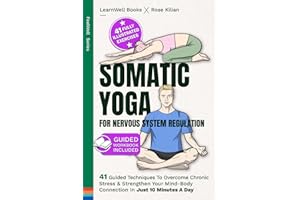 Somatic Yoga For Nervous System Regulation: 41 Guided Techniques To Overcome Chronic Stress & Strengthen Your Mind-Body Connection In Just 10 Minutes A Day: 2