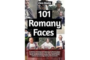 101 Romany Faces: A collection of photographs featuring my Romany Gypsy Family in England between 1750-1950.: Including Beldam, Booth, Boswell, ... Lee, Loveridge, Scamp, Scarrott, Smith.