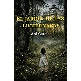 El jard&iacute;n de las luci&eacute;rnagas: Una novela g&oacute;tica sobre secretos familiares, amor juvenil y misterios hechos sobrenaturales en