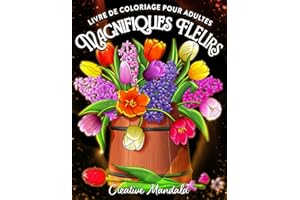 Magnifiques fleurs: Un livre de coloriage pour adultes avec des motifs floraux, des bouquets, des décorations et plus encore !