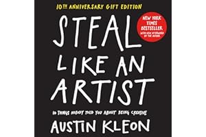 Steal Like an Artist 10th Anniversary Gift Edition with a New Afterword by the Author: 10 Things Nobody Told You About Being Creative (Austin Kleon)