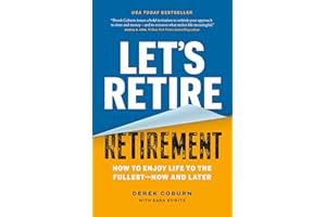 Let's Retire Retirement: How to Enjoy Life to the Fullest―Now and Later