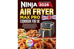 Ninja Air Fryer Max Pro Cookbook for UK: 100 Tasty & Effortless Air Fry, Max Crisp, Roast, Bake and Dehydrate Recipes with Step-by-Step Instructions for Beginners and Advanced Users (Colour Edition)