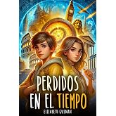PERDIDOS EN EL TIEMPO: Un libro de aventuras para ni&ntilde;os sobre viajes en el tiempo que muestra la importancia del valor, la am