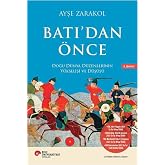 Batı&rsquo;dan &Ouml;nce: Doğu D&uuml;nya D&uuml;zenlerinin Y&uuml;kselişi ve D&uuml;ş&uuml;ş&uuml;