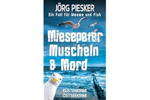 Miesepeter, Muscheln & Mord: Ein Fall für Moewe & Fish (Moewe und Fish ermitteln, Band 3)