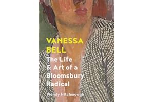 Vanessa Bell: The Life and Art of a Bloomsbury Radical