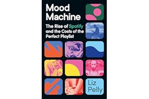 Mood Machine: The Rise of Spotify and the Costs of the Perfect Playlist