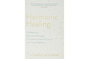 Harmonic Healing: 6 Weeks to Restored Energy, Complete Detoxification and Total Wellness