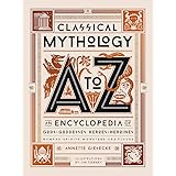 Classical Mythology A to Z: An Encyclopedia of Gods & Goddesses, Heroes & Heroines, Nymphs, Spirits, Monsters, and Places