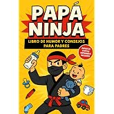Pap&aacute; Ninja: Libro de humor y consejos para padres primerizos &ndash; Un libro entretenido y original como regalo para pap&aacute; primeriz