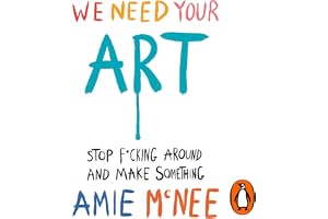 We Need Your Art: Stop F*cking Around and Make Something