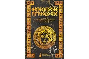 Griechische Mythologie: Eine faszinierende Reise durch zeitlose Geschichten. Entdecken Sie die Geheimnisse, den Charme der Götter, Helden und Legenden, die unsere Zivilisation geprägt haben