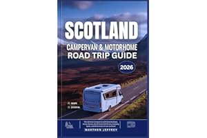 SCOTLAND CAMPERVAN AND MOTORHOME ROAD TRIP GUIDE 2026: The Ultimate Companion with Detailed Maps, Scenic Routes, North Coast 500 Drives, Camping Spots, and Adventures Across Scotland