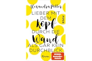 Lieber mit dem Kopf durch die Wand als gar kein Durchblick: Roman | Romantische Komödie mit Herz, Humor und Hund
