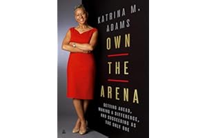 Own the Arena: Getting Ahead, Making a Difference, and Succeeding as the Only One