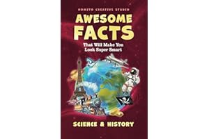 Awesome Facts That Will Make You Look Super Smart: Science & History (Interesting Fun Facts For Teen & Adult)