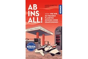 Ab ins All!: Wie wir zu fremden Planeten kommen ohne draufzugehen. Von Terraforming bis Warp-Antrieb.