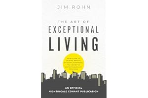 The Art of Exceptional Living: Your Guide to Gaining Wealth, Enjoying Happiness, and Achieving Unstoppable Daily Progress (An Official Nightingale-Conant Publication)