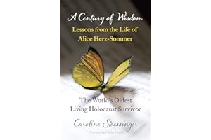 A Century of Wisdom: Lessons from the Life of Alice Herz-Sommer, Holocaust Survivor