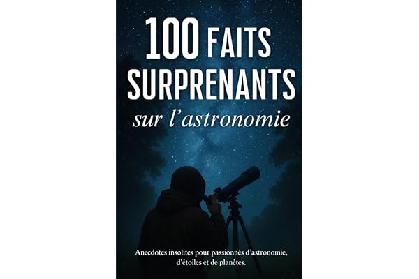 100 faits surprenants sur l'astronomie: anecdotes insolites pour passionnés d’astronomie, d’étoiles et de planètes.