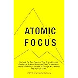 Atomic Focus: Harness the True Power of Your Brain, Develop Resilience Against Stress, and Get Focused with Simple Breathing 