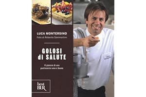 Golosi di salute. Il piacere di una pasticceria sana e buona. Ediz. illustrata (BUR Best BUR)