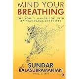 Mind Your Breathing: The Yogi’s Handbook with 37 Pranayama Exercises