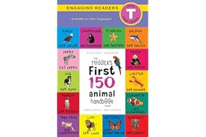 The Toddler's First 150 Animal Handbook: Bilingual (English / German) (Anglais / Deutsche): Pets, Aquatic, Forest, Birds, Bugs, Arctic, Tropical, Underground, Animals on Safari, and Farm Animals