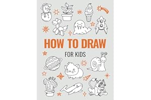 How to Draw Book for Kids: A Simple Step-by-Step Guide to Drawing Cute Animals, Cool Vehicles, Food, Plants and So Much More