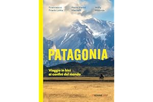 Patagonia. Viaggio in bici ai confini del mondo