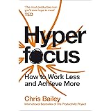 Hyperfocus: How to Work Less to Achieve More