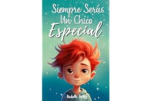 Siempre serás un chico especial: Inspirador libro infantil sobre la confianza, el coraje y los valores. Perfecto para potenciar la autoestima de los niños (Libros motivacionales para niños y niñas)