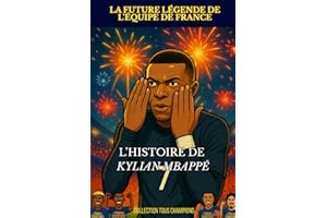 Kylian Mbappé - La futur legendre de l’équipe de france: L'histoire illustré d'un prodige du football
