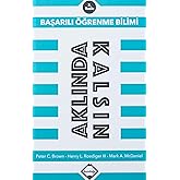 Aklında Kalsın: Başarılı &Ouml;ğrenme Bilimi