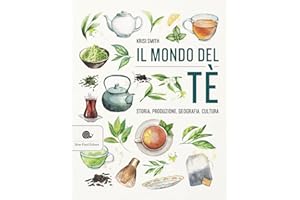 Il mondo del tè. Storia, produzione, geografia, cultura