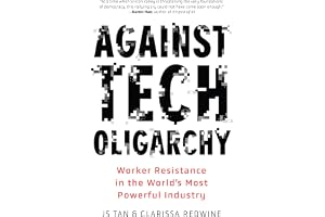Against Tech Oligarchy: Worker Resistance in the World’s Most Powerful Industry
