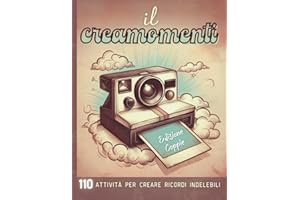 Il Creamomenti: 110 Attività per creare ricordi indelebili