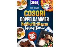 Cosori Doppelkammer Heißluftfritteuse Rezeptbuch: Schnelle, leckere und einfache Rezepte auf 2 Kammern mit dem COSORI Dual Zone Airfryer | ideal für Familien | Inkl. Saucen & Bonus