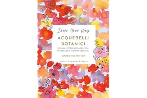 Acquerelli botanici. Disegna intorno agli acquerelli per creare le tue tavole floreali