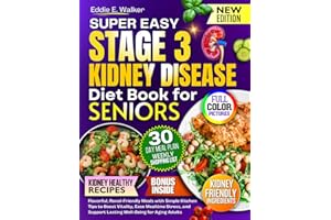 The Stage 3 Kidney Disease Diet Book for Seniors: Flavorful, Renal-Friendly Meals with Simple Kitchen Tips to Boost Vitality, Ease Mealtime Stress, and Support Lasting Well-Being for Aging Adults