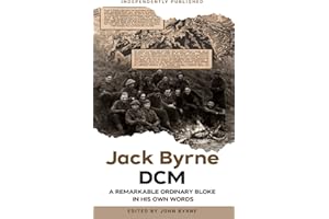 Jack Byrne DCM - A remarkable ordinary bloke: 1920's as a boy in Birkenhead 1940's as a soldier in Europe 1970's as a man in Manchester a remarkable story in Jack's own words