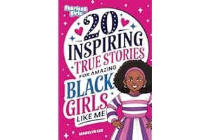 Fearless Girls: 20 Inspiring True Stories for Amazing Black Girls Like Me: Incredible Tales of Courageous Black Women Who Shaped History, Motivating Kids to Reach for the Stars (Positive Kids Books)