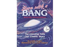 Born with a Bang: The Universe Tells Our Cosmic Story, Book One, Revised Edition