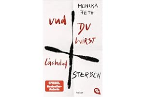 Und du wirst lächelnd sterben: Der abgründige Thriller der SPIEGEL-Bestsellerautorin Monika Feth lässt einen atemlos zurück