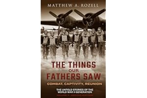 The Things Our Fathers Saw - Vol. 3, The War In The Air Book Two: The Untold Stories of the World War II Generation (2ND EDITION, REVISED AND EXPANDED: COMBAT, CAPTIVITY, REUNION)