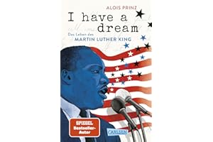 I have a dream: Das Leben des Martin Luther King: Spannende Biografie einer Ikone der US-amerikanischen Geschichte